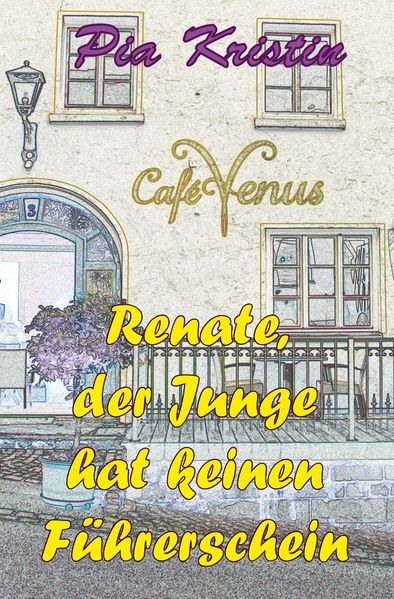 Cover von Café Venus oder Renate, der Junge hat keinen Führerschein