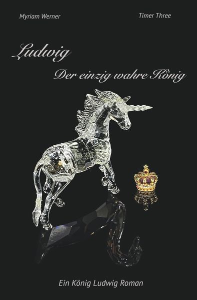 Cover von Ludwig – Der einzig wahre König. Ein König Ludwig Roman