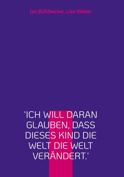 Cover von ‚Ich will daran glauben, dass dieses Kind die Welt die Welt verändert.‘