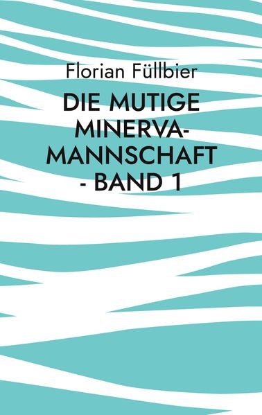 Cover von Die mutige Minerva-Mannschaft – Band 1