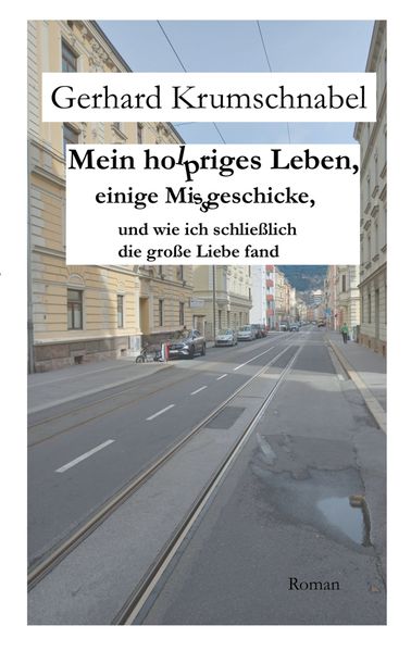 Cover von Mein holpriges Leben, einige Missgeschicke, und wie ich schließlich die große Liebe fand