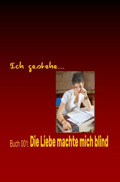 Cover von Ich gestehe/Ich gestehe Buch 001: Die Liebe machte mich blind