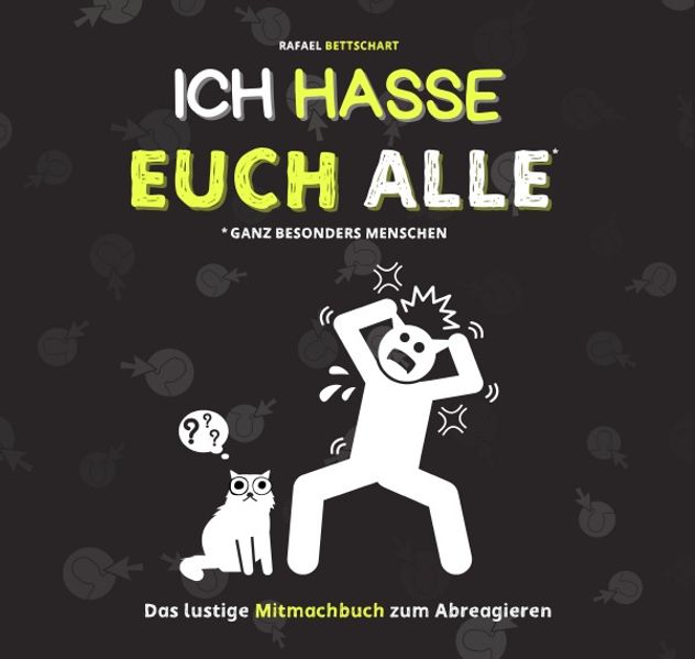 Cover von Ich hasse euch alle – ganz besonders Menschen: Ein lustiges Mitmachbuch zum Abreagieren. Das ideale Geschenk für genervte Freunde, Arbeitskollegen oder Familienmitglieder. Das Anti-Stress-Mitmachbuch. Das ideale Abschiedsgeschenk für Kollegen