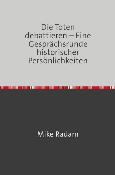 Cover von Die Toten debattieren – Eine Gesprächsrunde historischer Persönlichkeiten