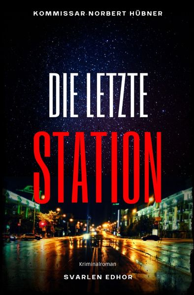 Cover von Kommissar Norbert Hübner ermittelt/DIE LETZTE STATION: Kriminalroman – Kommissar Norbert Hübner 10: Buchhandelsausgabe: Cover matt, Format: 12×19 cm