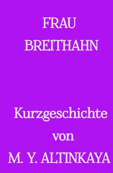 Cover von FRAU BREITHAHN Kurzgeschichte in Großdruck von M. Y. ALTINKAYA