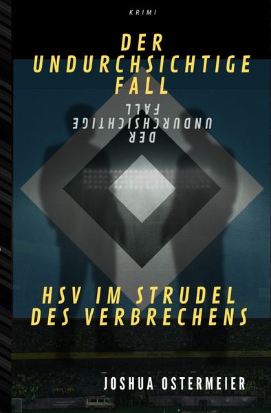 Cover von Der undurchsichtige Fall – HSV im Strudel des Verbrechens