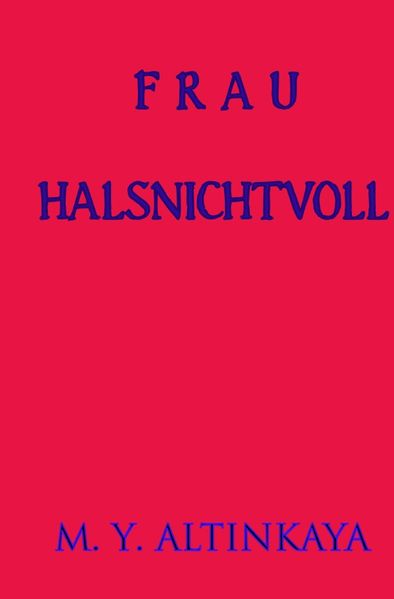 Cover von Frau Halsnichtvoll Kurzgeschichte in Großdruck von M. Y. ALTINKAYA