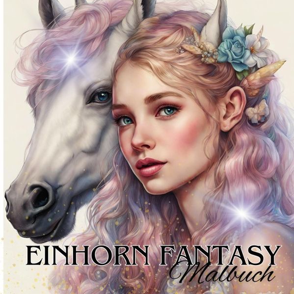 Cover von Das Einhorn Fantasy Malbuch Malspaß für Erwachsene Teenager Kinder ab 11 Einhörner Träumen und Entspannen Fantasie Märchenwelt Fabelwesen Waldmagie