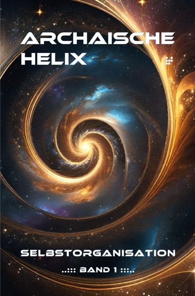 Cover von Archaische Helix – Selbstorganisation – Band 1