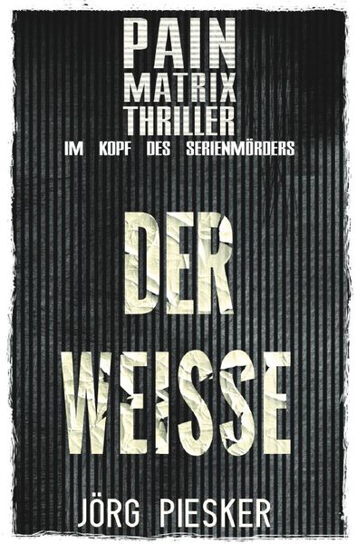 Cover von Pain Matrix Thriller/Der Weisse: Pain Matrix Thriller – im Kopf des Serienmörders
