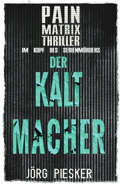 Cover von Pain Matrix Thriller/Der Kaltmacher: Pain Matrix Thriller – im Kopf des Serienmörders