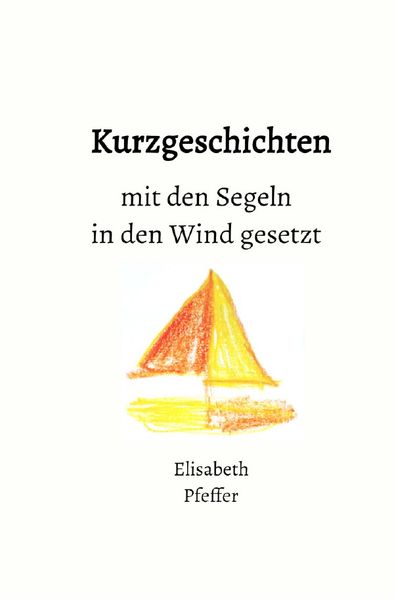 Cover von Kurzgeschichten mit den Segeln in den Wind gesetzt
