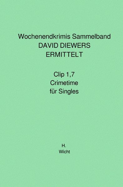 Cover von Wochenendkrimis Sammelband DAVID DIEWERS ERMITTELT Clip 1,7 und Crimetime für Singles