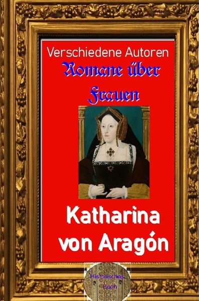 Cover von Romane über Frauen/Romane über Frauen, 38. Katharina von Aragón