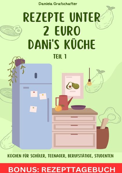 Cover von Rezepte unter 2€ Danis Küche So kannst du lecker – schnell und günstig für deine Familie kochen! BONUSAUSGABE