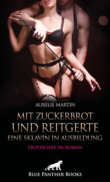 Cover von Mit Zuckerbrot und Reitgerte – Eine Sklavin in Ausbildung | Erotischer SM-Roman