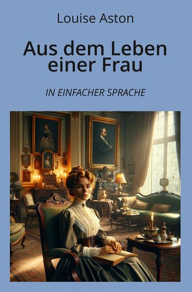 Cover von Aus dem Leben einer Frau: In Einfacher Sprache