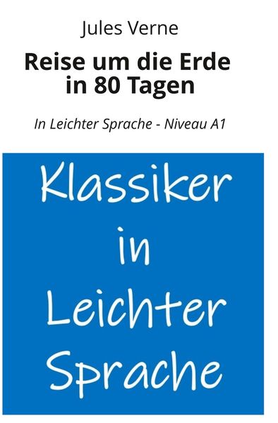 Cover von Reise um die Erde in 80 Tagen: In Leichter Sprache – Niveau A1