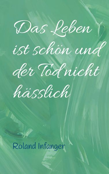 Cover von Das Leben ist schön und der Tod nicht hässlich