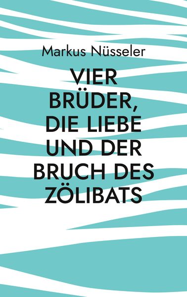 Cover von Vier Brüder, die Liebe und der Bruch des Zölibats
