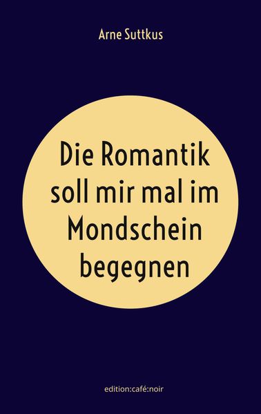 Cover von Die Romantik soll mir mal im Mondschein begegnen