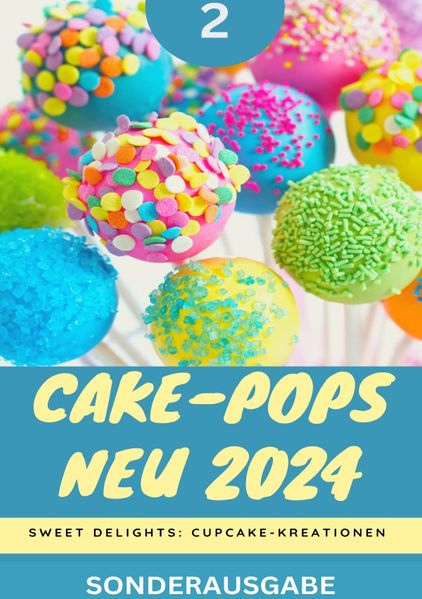 Cover von Cake-Pops NEU 2024: Sweet Delights: Cupcake-Kreationen: Teil 2 YOUNG HOT KITCHEN TEAM