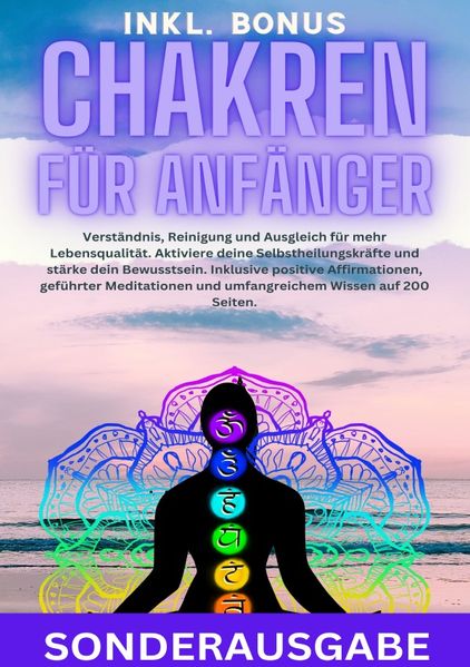 Cover von Chakren für Anfänger: Verständnis, Reinigung und Ausgleich für mehr Lebensqualität. Aktiviere deine Selbstheilungskräfte und stärke dein Bewusstsein. … und umfangreichem Wissen auf 200 Seiten – SONDERAUSGABE