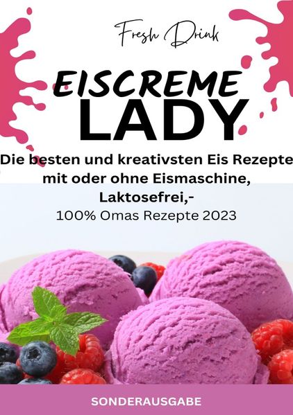 Cover von EISCREME LADY – EIS SELBER MACHEN: Die besten und kreativsten Eis Rezepte mit oder ohne Eismaschine, Laktosefrei – SONDERAUSGABE