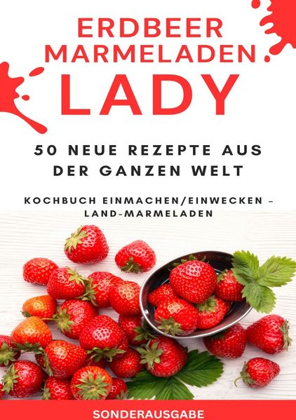 Cover von Erdbeer Marmeladen LADY – 50 Neue Rezepte aus der ganzen Welt Kochbuch Einmachen/Einwecken – Land-Marmeladen – SONDERAUSGABE