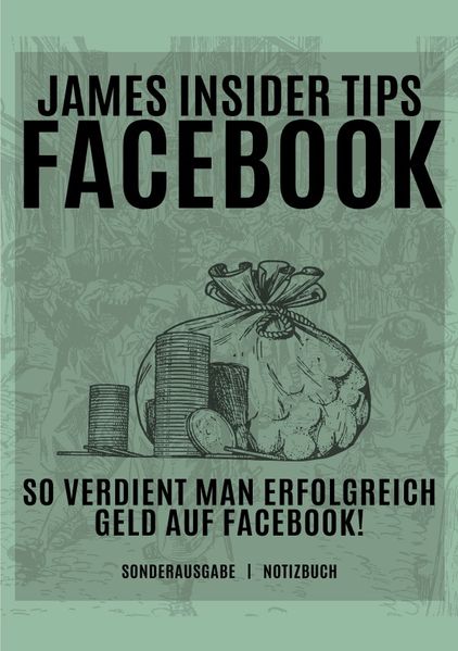 Cover von James Insider Tipps-FACEBOOK: So verdient man Erfolgreich Geld auf Facebook! Für Anfänger und Fortgeschrittene: Geld verdienen Facebook – SONDERAUSGABE