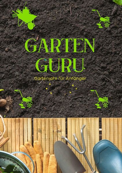 Cover von GARTEN GURU – Gartenjahr für Anfänger – Geheime Tipps von Gartenprofis: Jetzt bestellen und Ihren grünen Daumen zum Blühen bringen! – SONDERAUSGABE