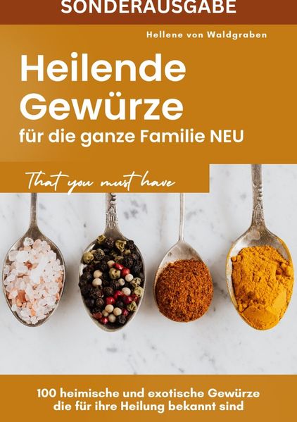Cover von Heilende Gewürze für die ganze Familie NEU: 100 heimische und exotische Gewürze die für ihre Heilung bekannt sind – SONDERAUSGABE