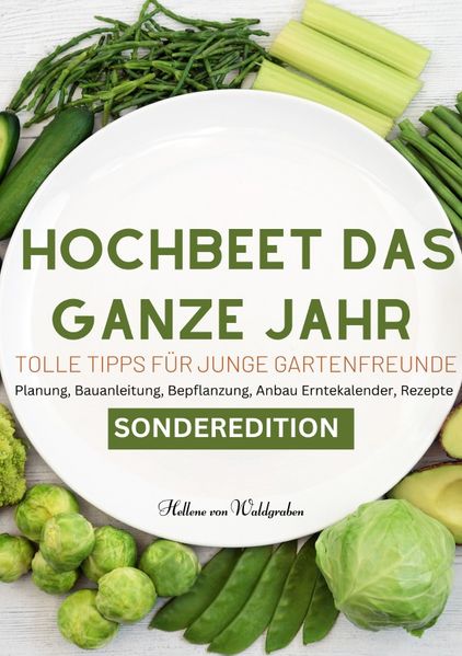 Cover von Hochbeet das ganze Jahr – Tolle Tipps für junge Gartenfreunde: Planung, Bauanleitung, Bepflanzung, Anbau Erntekalender, Rezepte. Für junge Familien und neue Gartenfreunde – SONDERAUSGABE