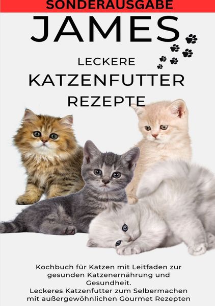 Cover von JAMES LECKERE KATENFUTTERREZEPTE – Kochbuch für Katzen mit Leitfaden zur gesunden Katzenernährung und Gesundheit Leckeres Katzenfutter zum … Gourmet Rezepten – SONDERAUSGABE