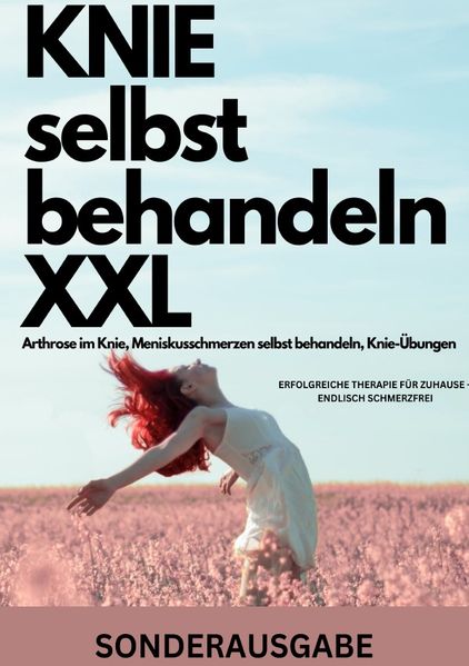 Cover von KNIE selbst behandeln XXL Arthrose im Knie, Meniskusschmerzen selbst behandeln, Knie-Übungen: ERFOLGREICHE THERAPIE FÜR ZUHAUSE – ENDLISCH SCHMERZFREI – SONDERAUSGABE