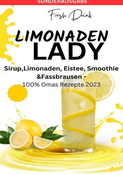 Cover von LIMONADEN LADY Sirup,Limonaden, Eistee, Smoothie &Fassbrausen -100% Omas Rezepte 2023: Sirup-Kochbuch-Limonadenrezepte-Fruchtige Getränke … Rezepte-Kreative Mixgetränke – SONDERAUSGABE