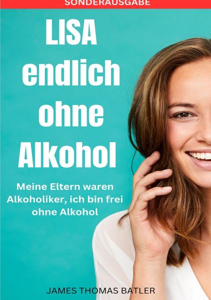 Cover von LISA endlich ohne Alkohol – Meine Eltern waren Alkoholiker, ich bin frei ohne Alkohol – SONDERAUSGABE