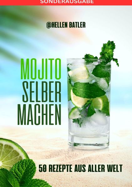 Cover von Mojito selber machen – 50 Rezepte aus aller Welt: Dieses atemberaubende Buch entführt Sie auf eine kulinarische Reise durch verschiedene Länder – SONDERAUSGABE