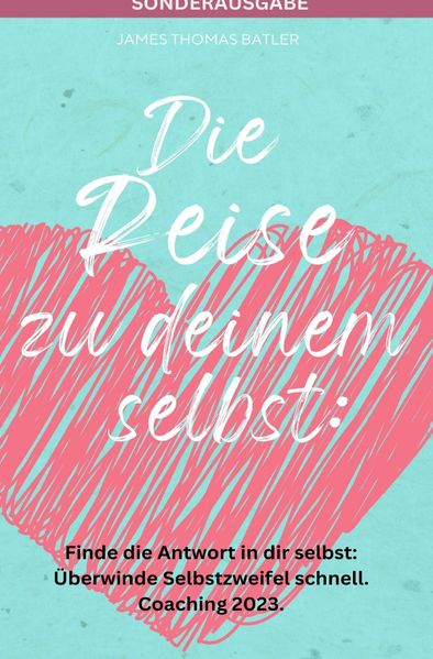 Cover von Die Reise zu deinem selbst: Selbstliebe 2023 – Finde die starke Antwort in dir selbst: Schnell Selbstzweifel hinter sich lassen.: Coaching 2023 – SONDERAUSGABE MIT ACHTSAMKEITSTAGEBUCH