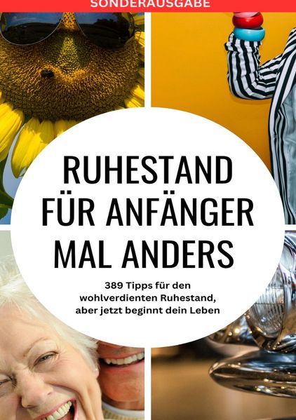 Cover von RUHESTAND für Anfänger mal anders – 389 Tipps für den wohlverdienten Ruhestand, aber jetzt beginnt dein Leben – SONDERAUSGABE MIT REISEZIELEN IN ÖSTERREICH