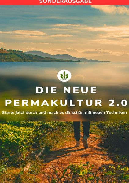 Cover von DIE NEUE PERMAKULTUR 2.0: Starte jetzt durch und mach es dir schön mit neuen Techniken: Planen-Gestalten für Anfänger – SONDERAUSGABE