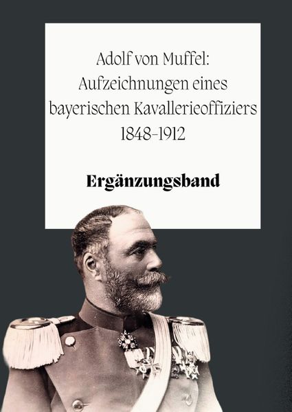Cover von Adolf von Muffel: Aufzeichnungen eines bayerischen Kavallerieoffiziers 1848-1912