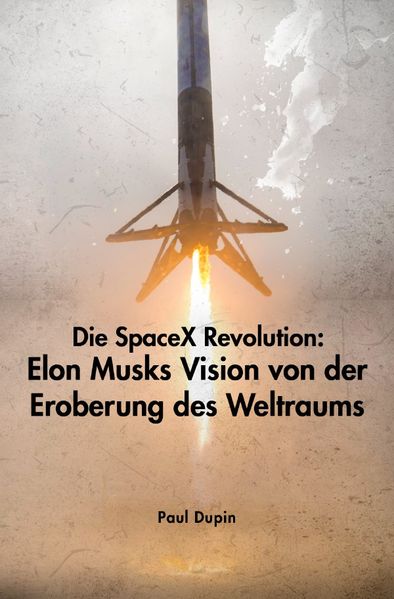 Cover von Die SpaceX-Revolution: Elon Musks Vision von der Eroberung des Weltraums