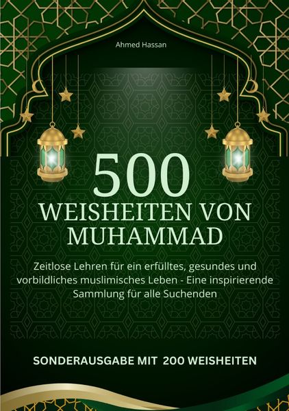 Cover von 500 Weisheiten von Muhammad Zeitlose Lehren für ein erfülltes, gesundes und vorbildliches muslimisches Leben – Eine inspirierende Sammlung für alle Suchenden – SONDERAUSGABE MIT 200 weiteren Weisheiten