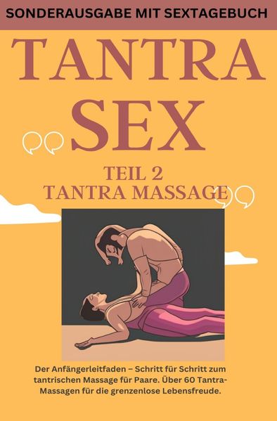 Cover von TANTRA SEX TEIL 2 TANTRA MASSAGE: Der Anfängerleitfaden – Schritt für Schritt zur tantrischen Massage für Paare – SONDERAUSGABE MIT SEXTAGEBUCH