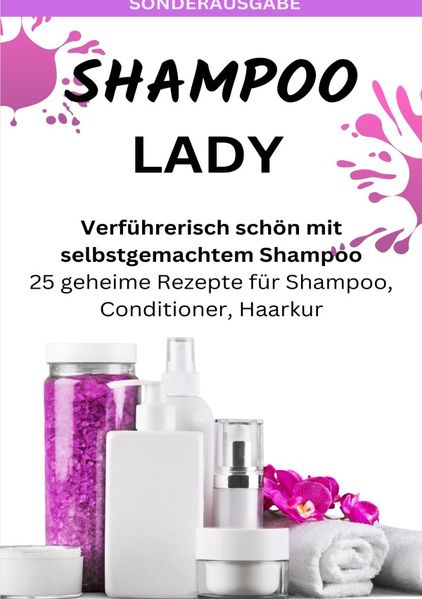 Cover von SHAMPOO LADY – Verführerisch schön mit selbstgemachtem Shampoo: 25 geheime Rezepte für Shampoo, Conditioner, Haarkur – Sonderausgabe laktosefreie Rezepte
