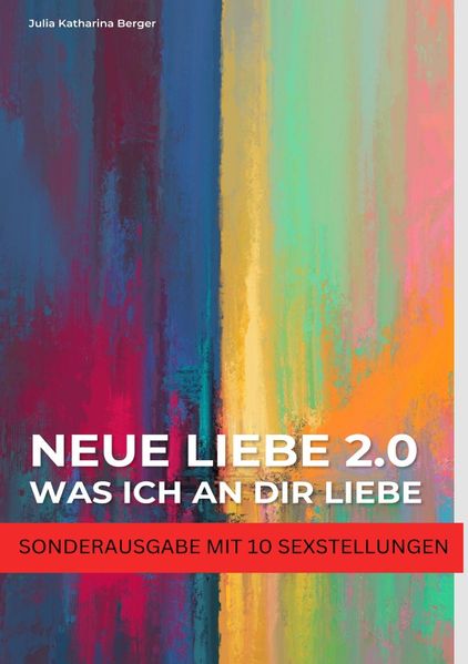 Cover von NEUE LIEBE 2.0 – Was ich an dir liebe – Lustige Liebeserklärung zum Verschenken – Wahrheit oder Pflicht für Paare – SONDERAUSGABE MIT SEXSTELLUNGEN