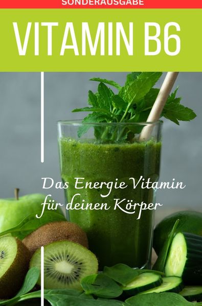 Cover von Vitamin B6 -Pyridoxin – Das Power Vitamin für das Nervensystem – Sonderausgabe mit 3 Rezepten