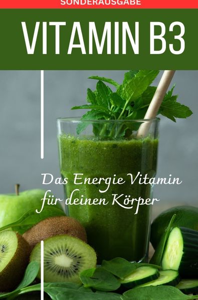 Cover von VITAMIN B3 Das Energie Vitamin für deinen Körper – Das verkannte Heilmittel gegen Krankheiten und Entzündungen. – SONDERAUSGABE MIT 3 REZEPTEN
